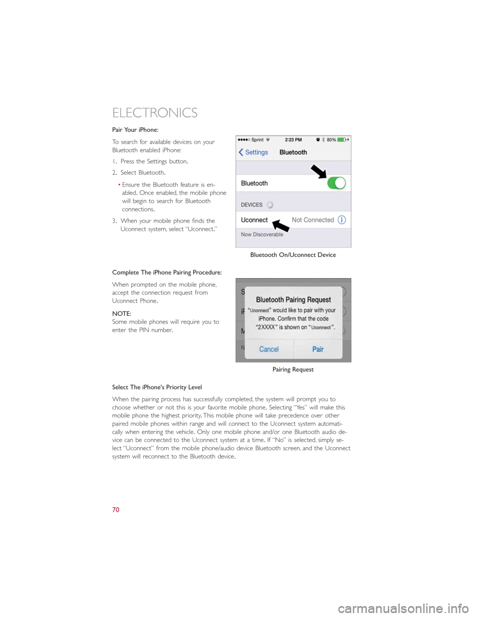 FIAT 500E 2016 2.G User Guide Pair Your iPhone:
To search for available devices on your
Bluetooth enabled iPhone:
1.Press the Settings button.
2.Select Bluetooth.
•Ensure the Bluetooth feature is en-
abled.Once enabled, the mobi FIAT 500E 2016 2.G User Guide Pair Your iPhone:
To search for available devices on your
Bluetooth enabled iPhone:
1.Press the Settings button.
2.Select Bluetooth.
•Ensure the Bluetooth feature is en-
abled.Once enabled, the mobi