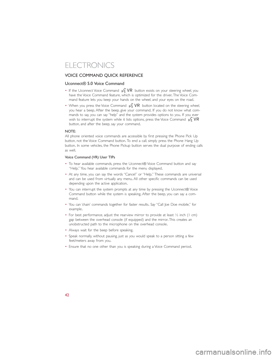 FIAT 500L 2014 2.G User Guide VOICE COMMAND QUICK REFERENCE
Uconnect® 5.0 Voice Command
•If the Uconnect Voice Commandbutton exists on your steering wheel, you
have the Voice Command feature, which is optimized for the driver.T