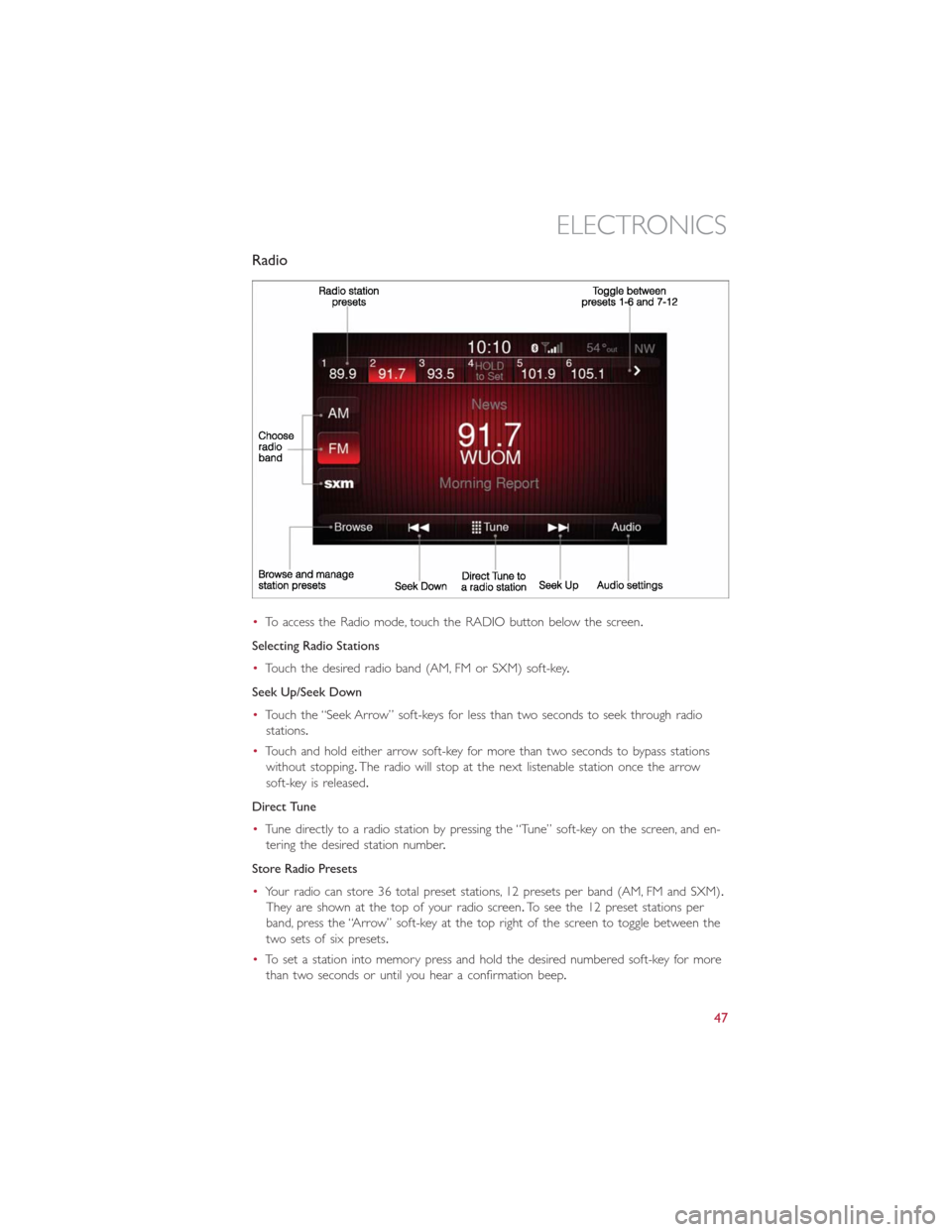 FIAT 500L 2014 2.G User Guide Radio
•To access the Radio mode, touch the RADIO button below the screen.
Selecting Radio Stations
•Touch the desired radio band (AM, FM or SXM) soft-key.
Seek Up/Seek Down
•Touch the “Seek Ar