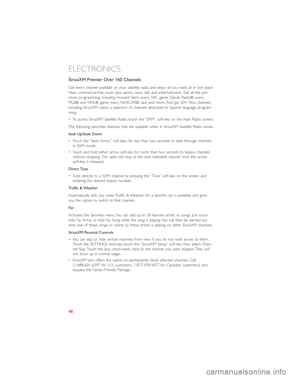 FIAT 500L 2014 2.G User Guide SiriusXM Premier Over 160 Channels
Get every channel available on your satellite radio, and enjoy all you want, all in one place.
Hear commercial-free music plus sports, news, talk and entertainment.G