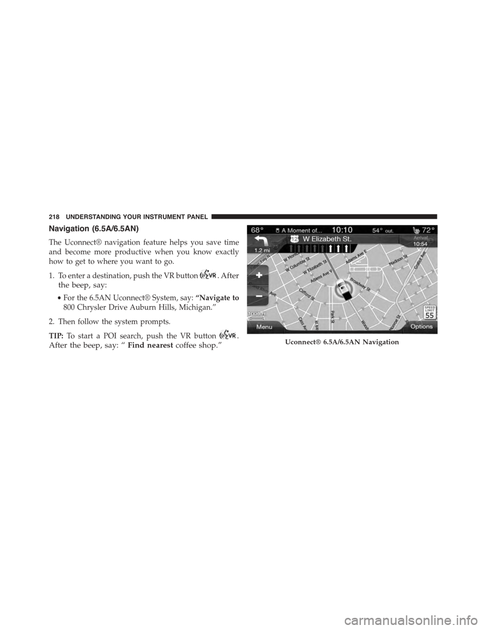 FIAT 500L 2015 2.G Owners Manual Navigation (6.5A/6.5AN)
The Uconnect® navigation feature helps you save time
and become more productive when you know exactly
how to get to where you want to go.
1. To enter a destination, push the V