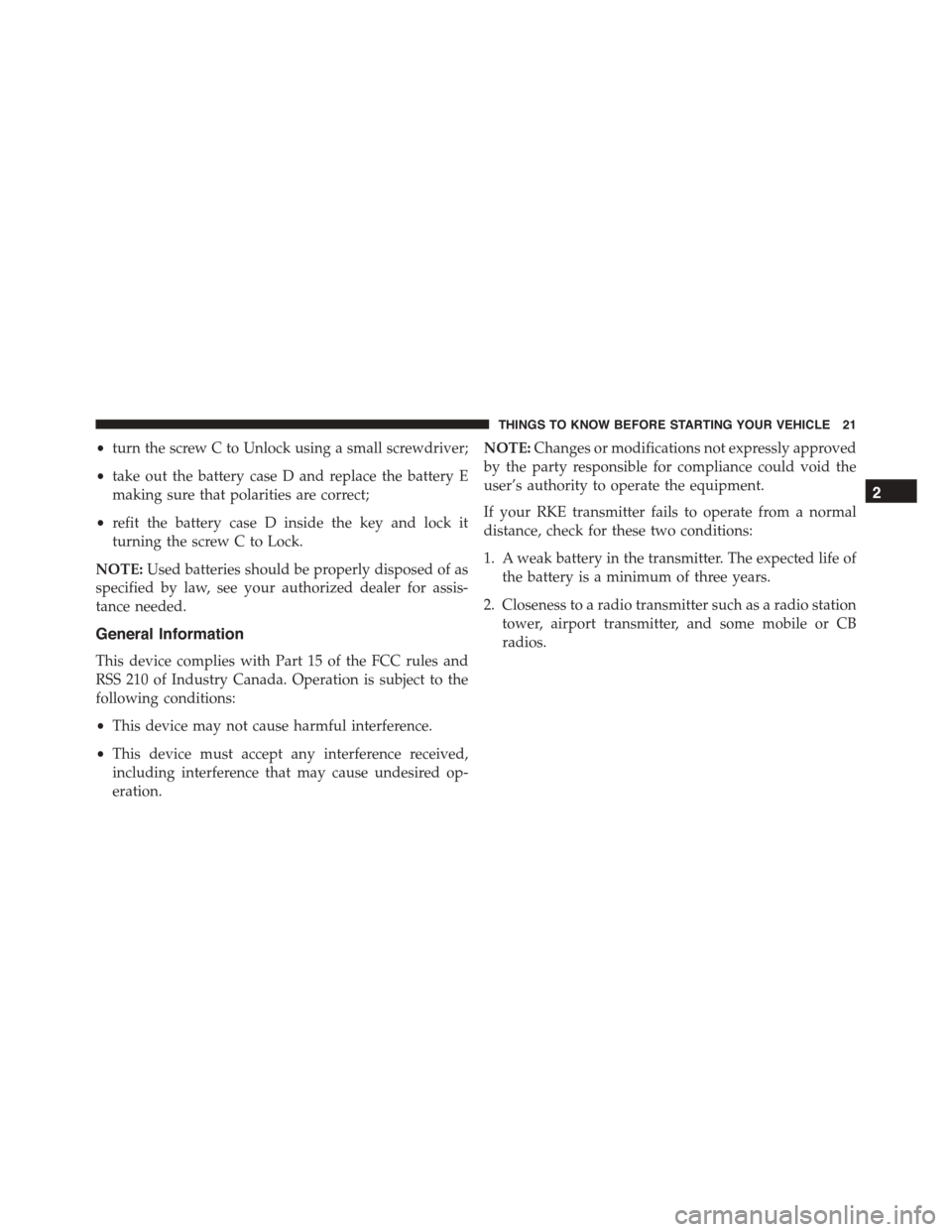 FIAT 500L 2015 2.G Owners Manual •turn the screw C to Unlock using a small screwdriver;
•take out the battery case D and replace the battery E
making sure that polarities are correct;
•refit the battery case D inside the key an FIAT 500L 2015 2.G Owners Manual •turn the screw C to Unlock using a small screwdriver;
•take out the battery case D and replace the battery E
making sure that polarities are correct;
•refit the battery case D inside the key an