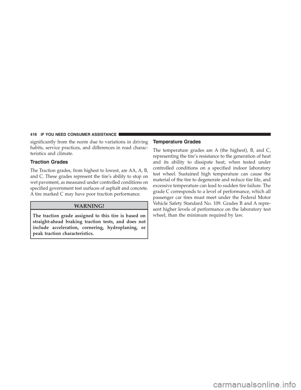FIAT 500L 2015 2.G Owners Manual significantly from the norm due to variations in driving
habits, service practices, and differences in road charac-
teristics and climate.
Traction Grades
The Traction grades, from highest to lowest, 