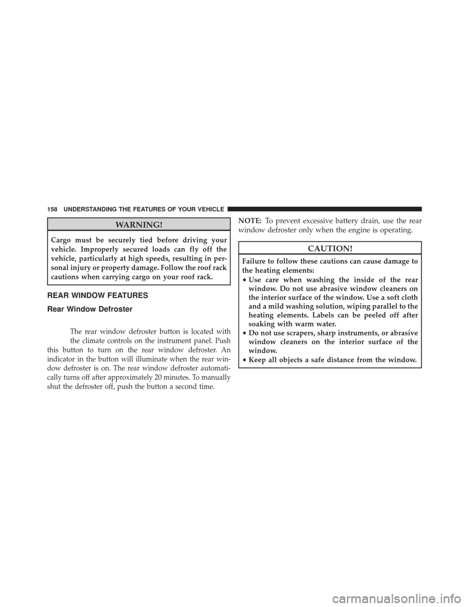 FIAT 500L 2016 2.G Owners Manual WARNING!
Cargo must be securely tied before driving your
vehicle. Improperly secured loads can fly off the
vehicle, particularly at high speeds, resulting in per-
sonal injury or property damage. Foll FIAT 500L 2016 2.G Owners Manual WARNING!
Cargo must be securely tied before driving your
vehicle. Improperly secured loads can fly off the
vehicle, particularly at high speeds, resulting in per-
sonal injury or property damage. Foll