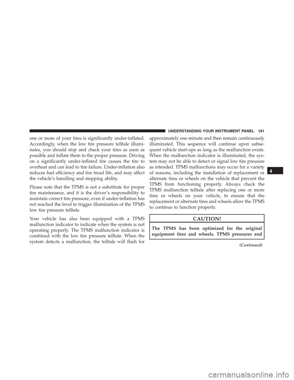 FIAT 500L 2016 2.G Owners Manual one or more of your tires is significantly under-inflated.
Accordingly, when the low tire pressure telltale illumi-
nates, you should stop and check your tires as soon as
possible and inflate them to FIAT 500L 2016 2.G Owners Manual one or more of your tires is significantly under-inflated.
Accordingly, when the low tire pressure telltale illumi-
nates, you should stop and check your tires as soon as
possible and inflate them to