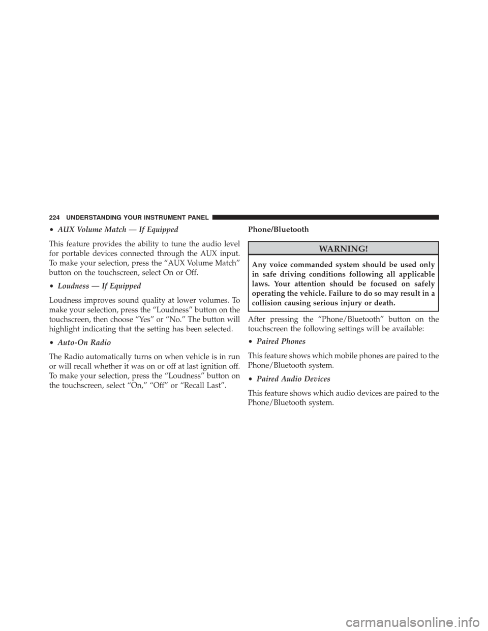 FIAT 500L 2016 2.G Owners Manual •AUX Volume Match — If Equipped
This feature provides the ability to tune the audio level
for portable devices connected through the AUX input.
To make your selection, press the “AUX Volume Matc FIAT 500L 2016 2.G Owners Manual •AUX Volume Match — If Equipped
This feature provides the ability to tune the audio level
for portable devices connected through the AUX input.
To make your selection, press the “AUX Volume Matc