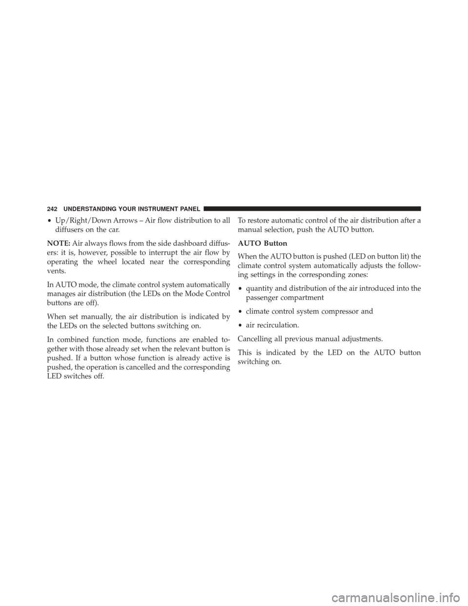 FIAT 500L 2016 2.G Owners Manual •Up/Right/Down Arrows – Air flow distribution to all
diffusers on the car.
NOTE: Air always flows from the side dashboard diffus-
ers: it is, however, possible to interrupt the air flow by
operati FIAT 500L 2016 2.G Owners Manual •Up/Right/Down Arrows – Air flow distribution to all
diffusers on the car.
NOTE: Air always flows from the side dashboard diffus-
ers: it is, however, possible to interrupt the air flow by
operati