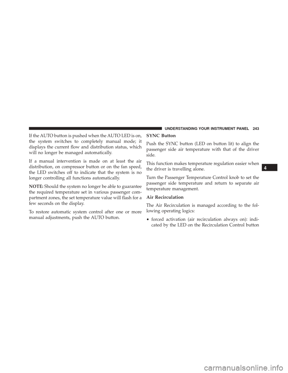 FIAT 500L 2016 2.G Owners Manual If the AUTO button is pushed when the AUTO LED is on,
the system switches to completely manual mode; it
displays the current flow and distribution status, which
will no longer be managed automatically FIAT 500L 2016 2.G Owners Manual If the AUTO button is pushed when the AUTO LED is on,
the system switches to completely manual mode; it
displays the current flow and distribution status, which
will no longer be managed automatically