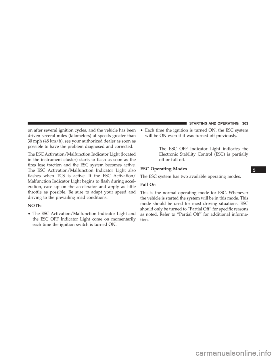FIAT 500L 2016 2.G Owners Manual on after several ignition cycles, and the vehicle has been
driven several miles (kilometers) at speeds greater than
30 mph (48 km/h), see your authorized dealer as soon as
possible to have the problem FIAT 500L 2016 2.G Owners Manual on after several ignition cycles, and the vehicle has been
driven several miles (kilometers) at speeds greater than
30 mph (48 km/h), see your authorized dealer as soon as
possible to have the problem