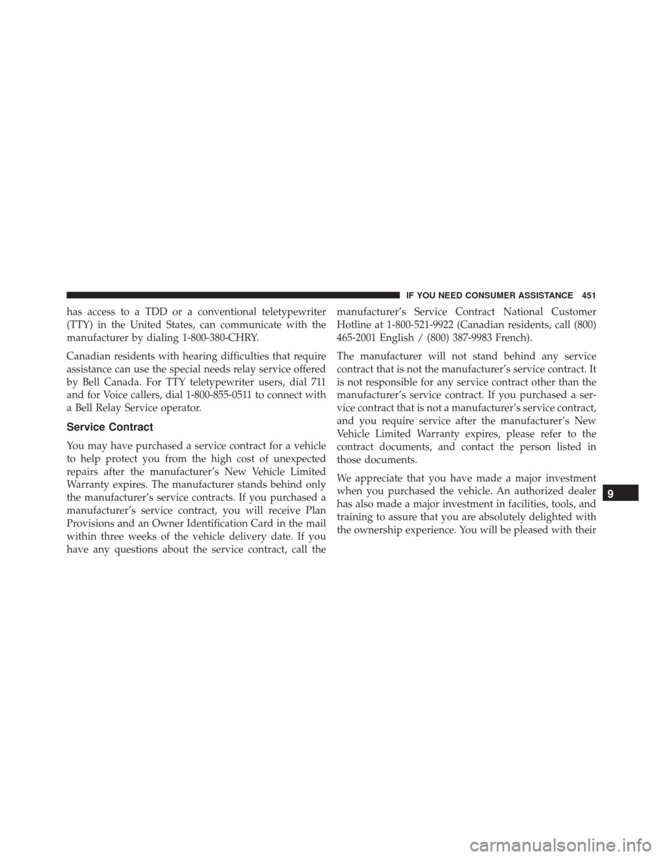 FIAT 500L 2016 2.G Owners Manual has access to a TDD or a conventional teletypewriter
(TTY) in the United States, can communicate with the
manufacturer by dialing 1-800-380-CHRY.
Canadian residents with hearing difficulties that requ FIAT 500L 2016 2.G Owners Manual has access to a TDD or a conventional teletypewriter
(TTY) in the United States, can communicate with the
manufacturer by dialing 1-800-380-CHRY.
Canadian residents with hearing difficulties that requ