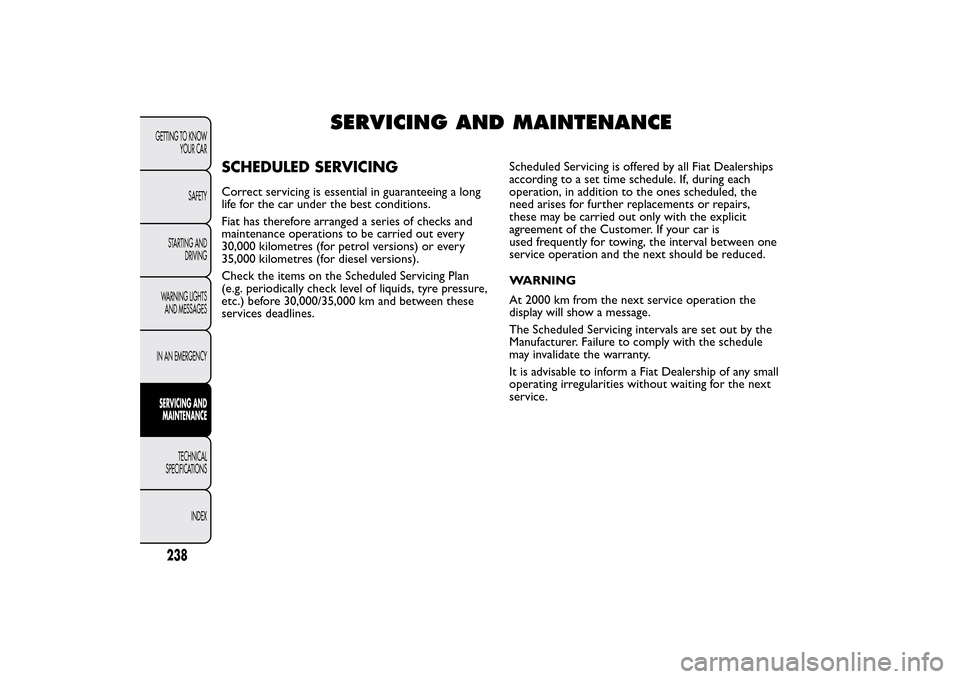 FIAT 500L LIVING 2014 2.G Owners Manual SERVICING AND MAINTENANCE
SCHEDULED SERVICINGCorrect servicing is essential in guaranteeing a long
life for the car under the best conditions.
Fiat has therefore arranged a series of checks and
mainte FIAT 500L LIVING 2014 2.G Owners Manual SERVICING AND MAINTENANCE
SCHEDULED SERVICINGCorrect servicing is essential in guaranteeing a long
life for the car under the best conditions.
Fiat has therefore arranged a series of checks and
mainte