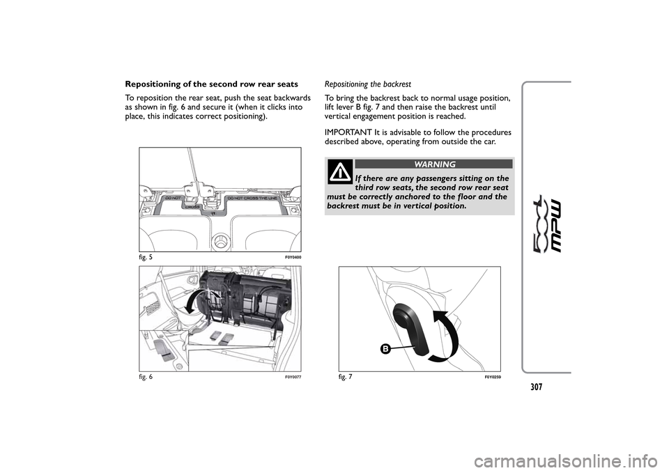 FIAT 500L LIVING 2014 2.G Owners Manual Repositioning of the second row rear seats
To reposition the rear seat, push the seat backwards
as shown in fig. 6 and secure it (when it clicks into
place, this indicates correct positioning).Reposit