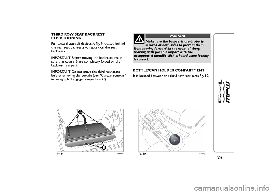 FIAT 500L LIVING 2014 2.G Owners Manual THIRD ROW SEAT BACKREST
REPOSITIONING
Pull toward yourself devices A fig. 9 located behind
the rear seat backrests to reposition the seat
backrests.
IMPORTANT Before moving the backrests, make
sure th