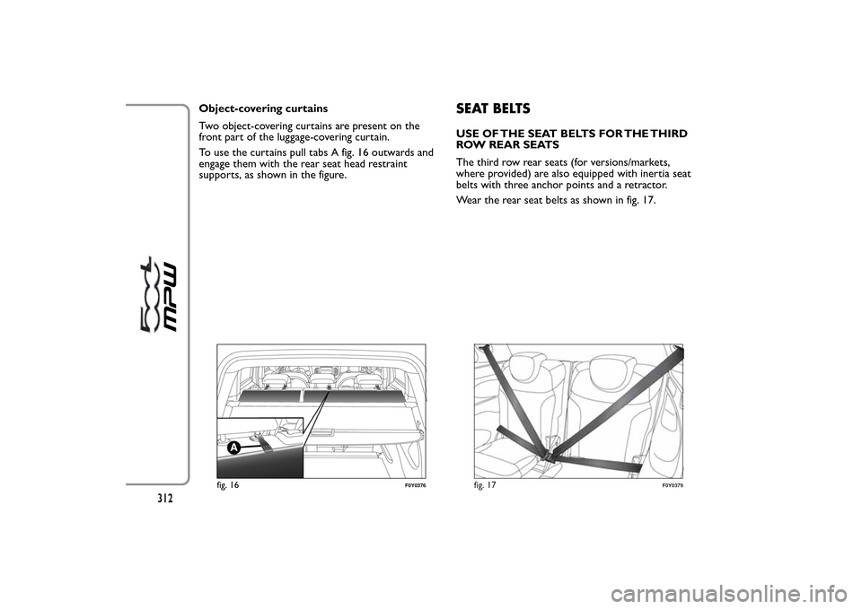FIAT 500L LIVING 2014 2.G Owners Manual Object-covering curtains
Two object-covering curtains are present on the
front part of the luggage-covering curtain.
To use the curtains pull tabs A fig. 16 outwards and
engage them with the rear seat