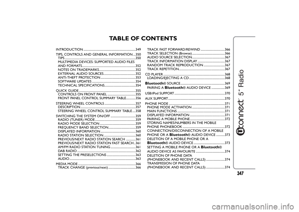 FIAT 500L LIVING 2014 2.G Owners Manual TABLE OF CONTENTS
INTRODUCTION ...................................................................349
TIPS, CONTROLS AND GENERAL INFORMATION ...350
TIPS ...............................................