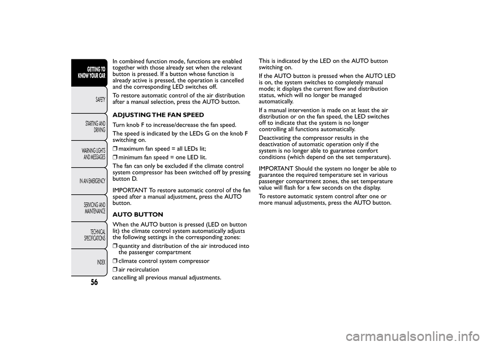 FIAT 500L LIVING 2014 2.G Owners Manual In combined function mode, functions are enabled
together with those already set when the relevant
button is pressed. If a button whose function is
already active is pressed, the operation is cancelle