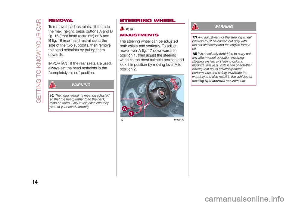 FIAT 500L LIVING 2015 2.G Owners Manual REMOVALTo remove head restraints, lift them to
the max. height, press buttons A and B
fig. 15 (front head restraints) or A and
B fig. 16 (rear head restraints) at the
side of the two supports, then re FIAT 500L LIVING 2015 2.G Owners Manual REMOVALTo remove head restraints, lift them to
the max. height, press buttons A and B
fig. 15 (front head restraints) or A and
B fig. 16 (rear head restraints) at the
side of the two supports, then re