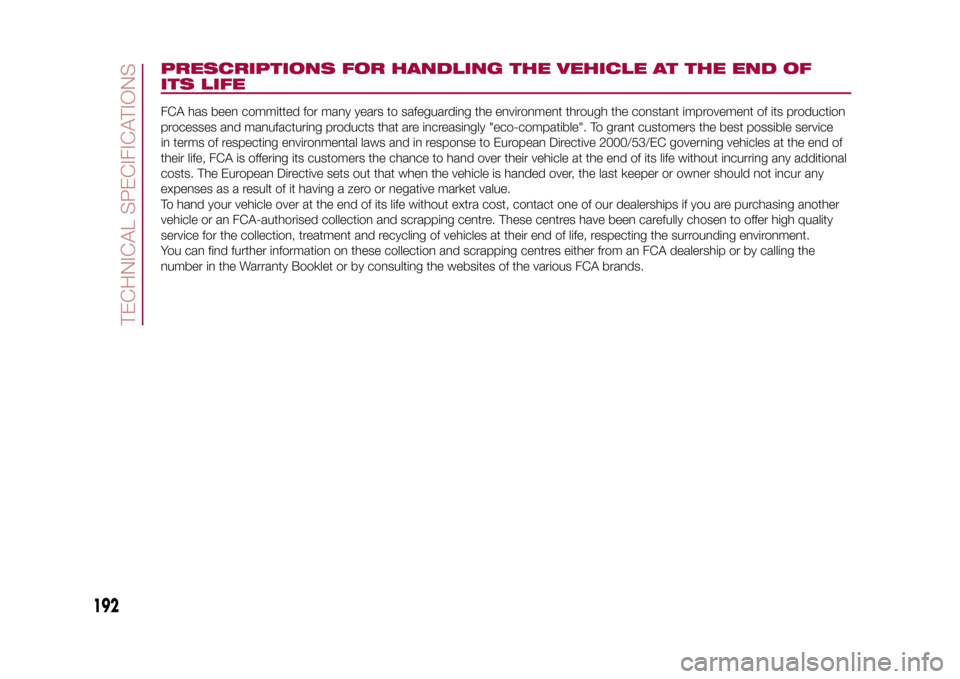FIAT 500L LIVING 2015 2.G Owners Manual PRESCRIPTIONS FOR HANDLING THE VEHICLE AT THE END OF
ITS LIFEFCA has been committed for many years to safeguarding the environment through the constant improvement of its production
processes and manu FIAT 500L LIVING 2015 2.G Owners Manual PRESCRIPTIONS FOR HANDLING THE VEHICLE AT THE END OF
ITS LIFEFCA has been committed for many years to safeguarding the environment through the constant improvement of its production
processes and manu