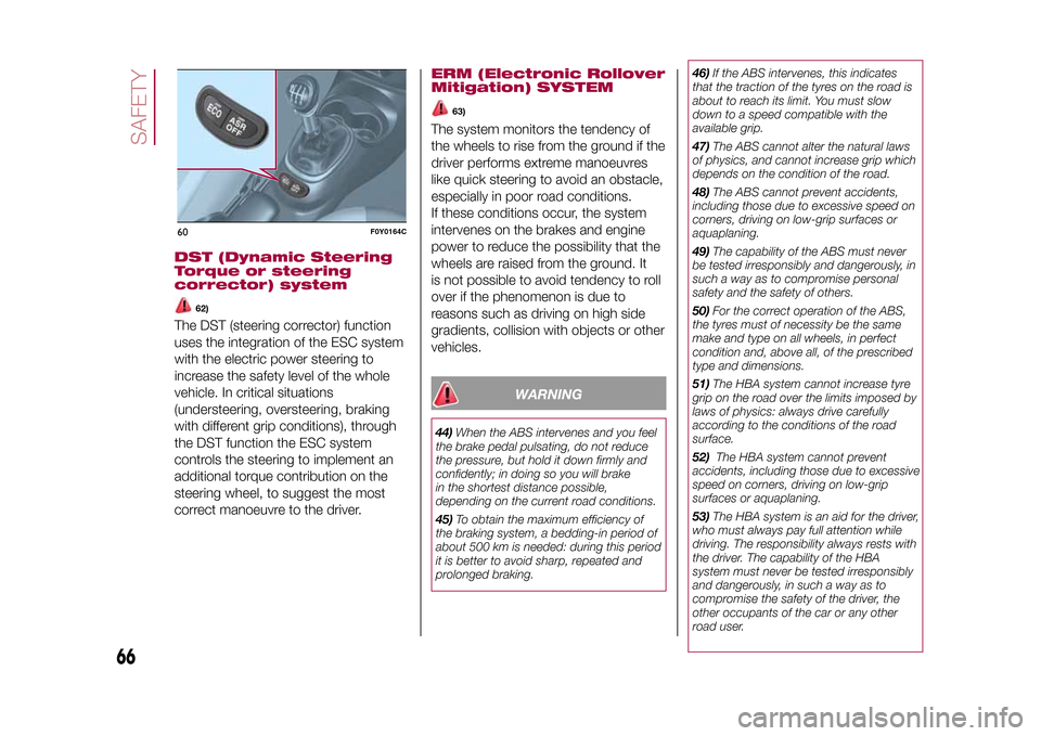 FIAT 500L LIVING 2015 2.G Owners Manual DST (Dynamic Steering
Torque or steering
corrector) system
62)
The DST (steering corrector) function
uses the integration of the ESC system
with the electric power steering to
increase the safety leve FIAT 500L LIVING 2015 2.G Owners Manual DST (Dynamic Steering
Torque or steering
corrector) system
62)
The DST (steering corrector) function
uses the integration of the ESC system
with the electric power steering to
increase the safety leve