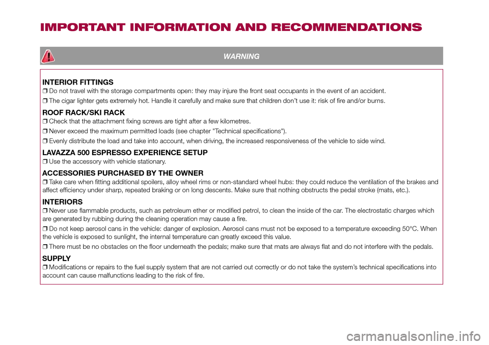FIAT 500L LIVING 2016 2.G Owners Manual IMPORTANT INFORMATION AND RECOMMENDATIONS
WARNING
INTERIOR FITTINGS
❒Do not travel with the storage compartments open: they may injure the front seat occupants in the event of an accident.
❒The ci FIAT 500L LIVING 2016 2.G Owners Manual IMPORTANT INFORMATION AND RECOMMENDATIONS
WARNING
INTERIOR FITTINGS
❒Do not travel with the storage compartments open: they may injure the front seat occupants in the event of an accident.
❒The ci