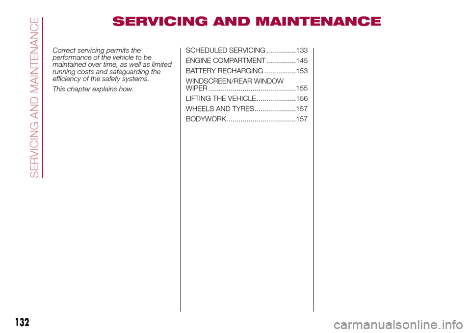 FIAT 500L LIVING 2017 2.G Owners Manual SERVICING AND MAINTENANCE
Correct servicing permits the
performance of the vehicle to be
maintained over time, as well as limited
running costs and safeguarding the
efficiency of the safety systems.
T
