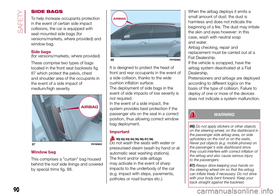 FIAT 500L LIVING 2017 2.G Owners Manual SIDE BAGS
To help increase occupants protection
in the event of certain side impact
collisions, the car is equipped with
seat-mounted side bags (for
versions/markets, where provided) and
window bag.
S