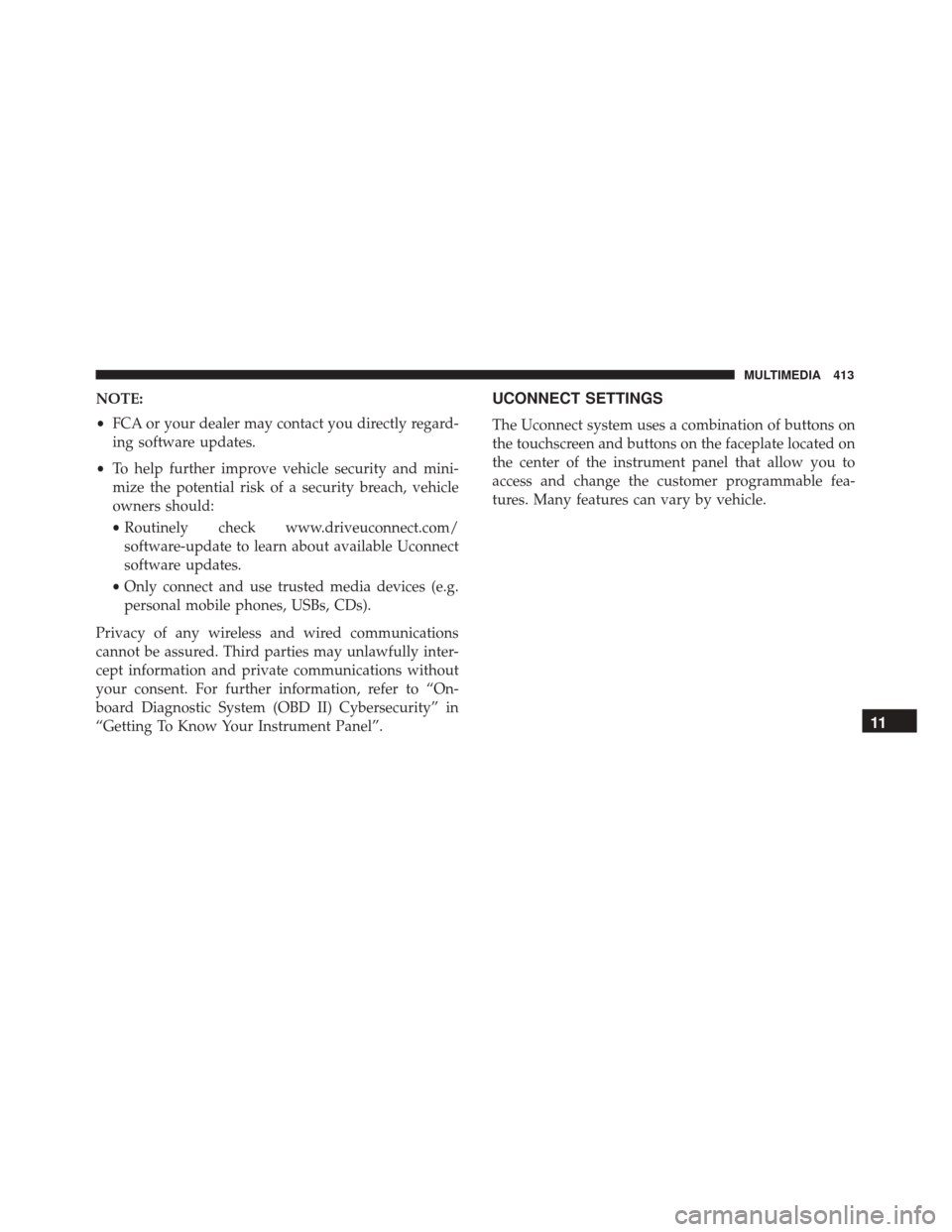 FIAT 500X 2014 2.G Owners Manual NOTE:
•FCA or your dealer may contact you directly regard-
ing software updates.
• To help further improve vehicle security and mini-
mize the potential risk of a security breach, vehicle
owners s FIAT 500X 2014 2.G Owners Manual NOTE:
•FCA or your dealer may contact you directly regard-
ing software updates.
• To help further improve vehicle security and mini-
mize the potential risk of a security breach, vehicle
owners s