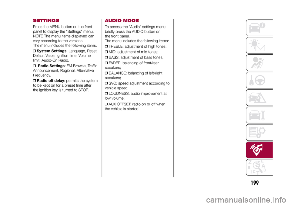 FIAT 500X 2015 2.G Owners Manual SETTINGSPress the MENU button on the front
panel to display the "Settings" menu.
NOTE The menu items displayed can
vary according to the versions.
The menu includes the following items:
❒System Sett