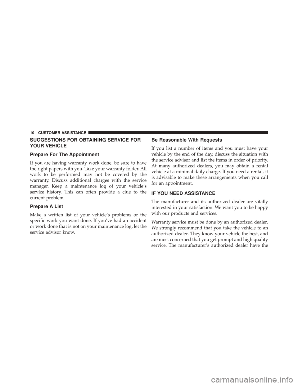 FIAT 500X 2016 2.G Owners Manual SUGGESTIONS FOR OBTAINING SERVICE FOR
YOUR VEHICLE
Prepare For The Appointment
If you are having warranty work done, be sure to have
the right papers with you. Take your warranty folder. All
work to b