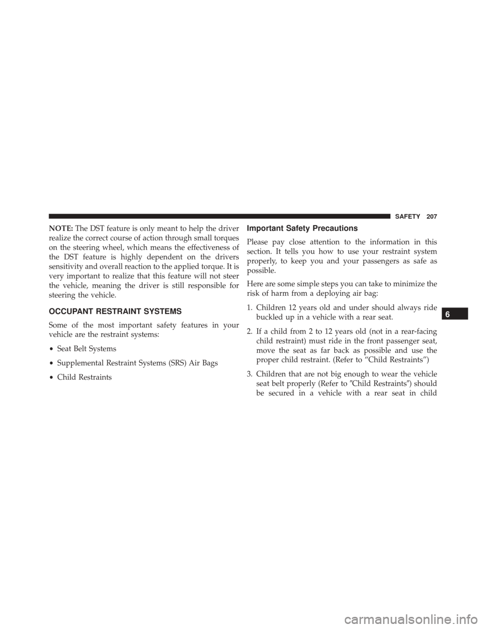 FIAT 500X 2016 2.G Owners Manual NOTE:The DST feature is only meant to help the driver
realize the correct course of action through small torques
on the steering wheel, which means the effectiveness of
the DST feature is highly depen FIAT 500X 2016 2.G Owners Manual NOTE:The DST feature is only meant to help the driver
realize the correct course of action through small torques
on the steering wheel, which means the effectiveness of
the DST feature is highly depen