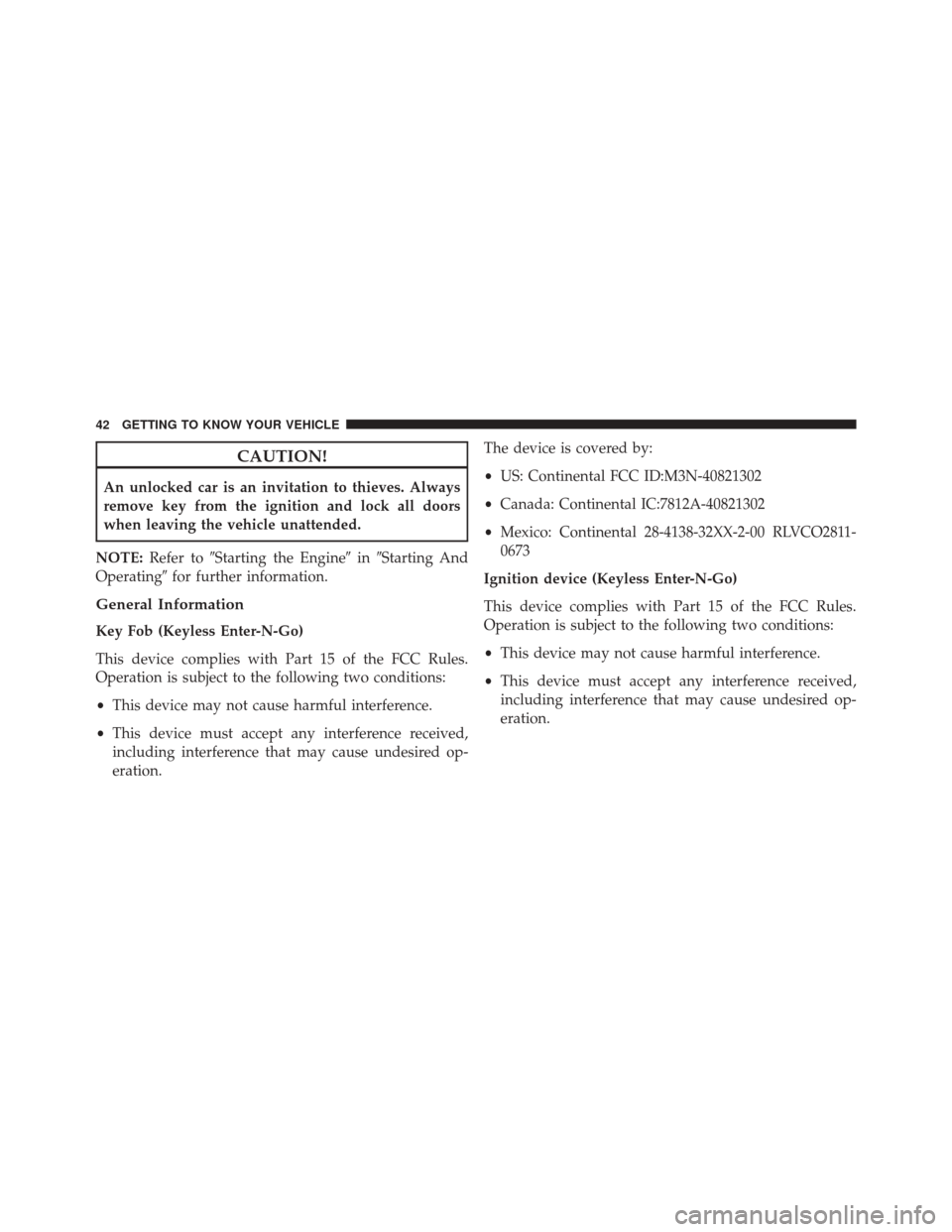 FIAT 500X 2016 2.G Owners Manual CAUTION!
An unlocked car is an invitation to thieves. Always
remove key from the ignition and lock all doors
when leaving the vehicle unattended.
NOTE: Refer to Starting the Engine inStarting And
O FIAT 500X 2016 2.G Owners Manual CAUTION!
An unlocked car is an invitation to thieves. Always
remove key from the ignition and lock all doors
when leaving the vehicle unattended.
NOTE: Refer to Starting the Engine inStarting And
O