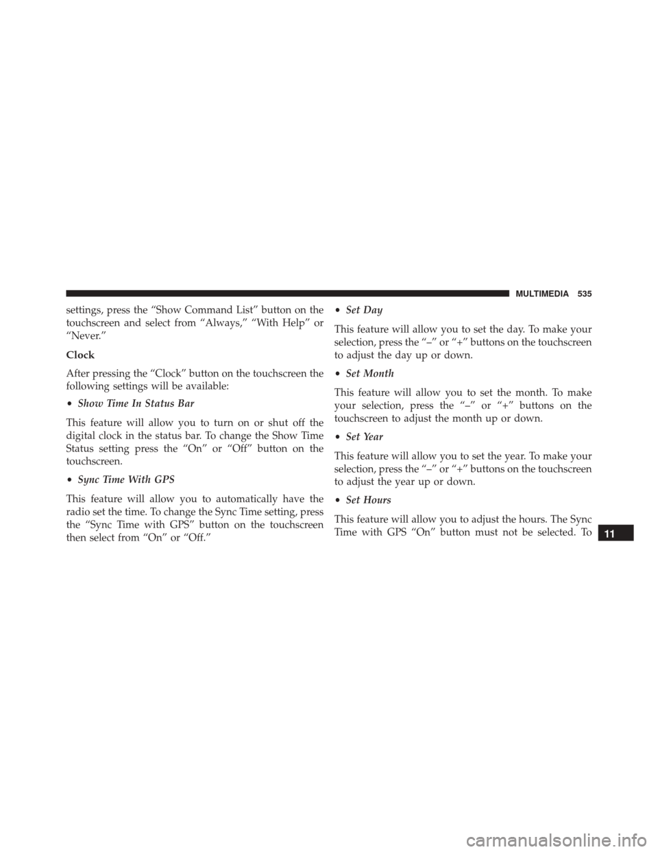 FIAT 500X 2016 2.G Owners Manual settings, press the “Show Command List” button on the
touchscreen and select from “Always,” “With Help” or
“Never.”
Clock
After pressing the “Clock” button on the touchscreen the
f FIAT 500X 2016 2.G Owners Manual settings, press the “Show Command List” button on the
touchscreen and select from “Always,” “With Help” or
“Never.”
Clock
After pressing the “Clock” button on the touchscreen the
f