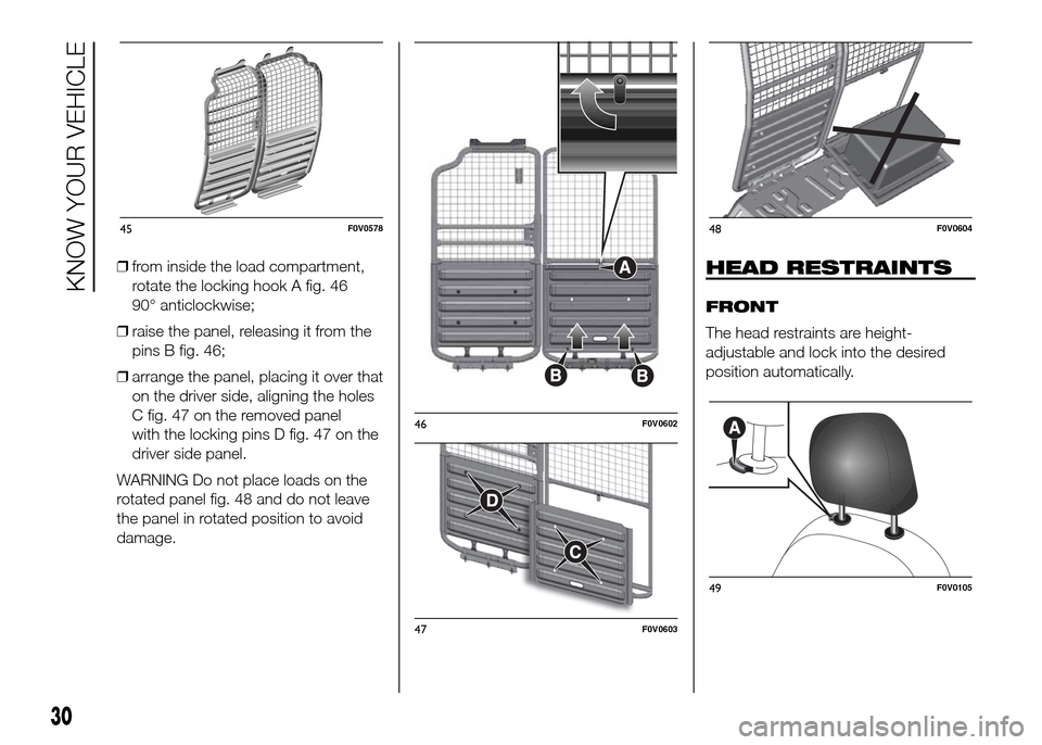 FIAT DOBLO PANORAMA 2016 2.G Owners Manual ❒from inside the load compartment,
rotate the locking hook A fig. 46
90° anticlockwise;
❒raise the panel, releasing it from the
pins B fig. 46;
❒arrange the panel, placing it over that
on the d