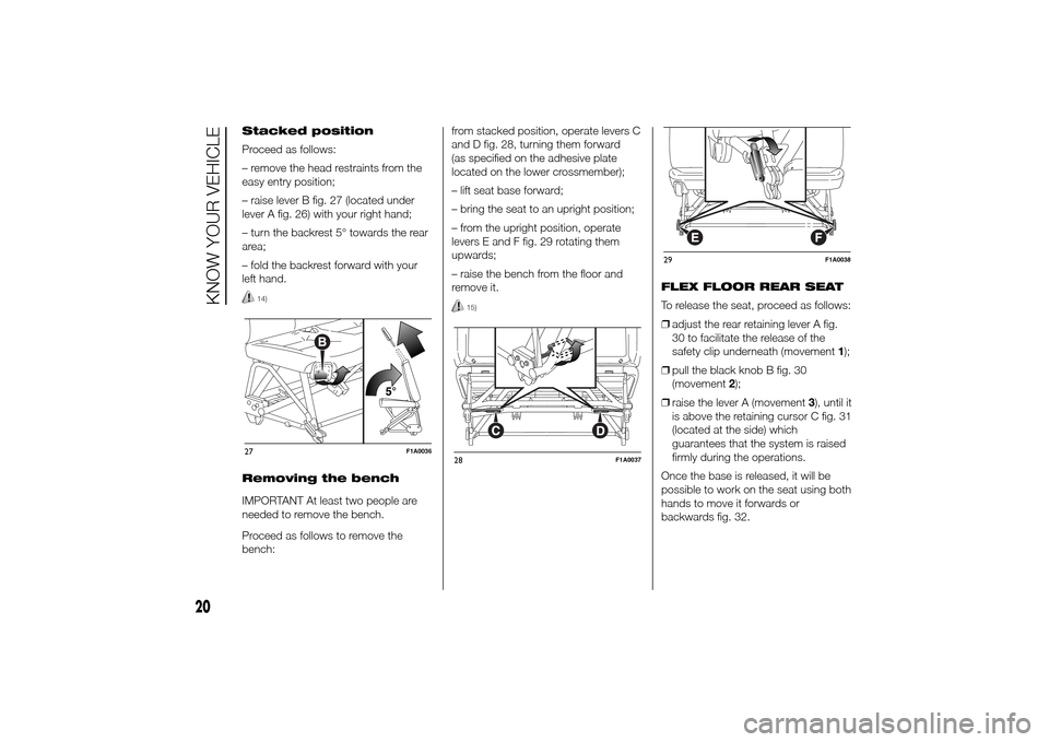 FIAT DUCATO 2014 3.G Owners Manual Stacked position
Proceed as follows:
– remove the head restraints from the
easy entry position;
– raise lever B fig. 27 (located under
lever A fig. 26) with your right hand;
– turn the backrest 