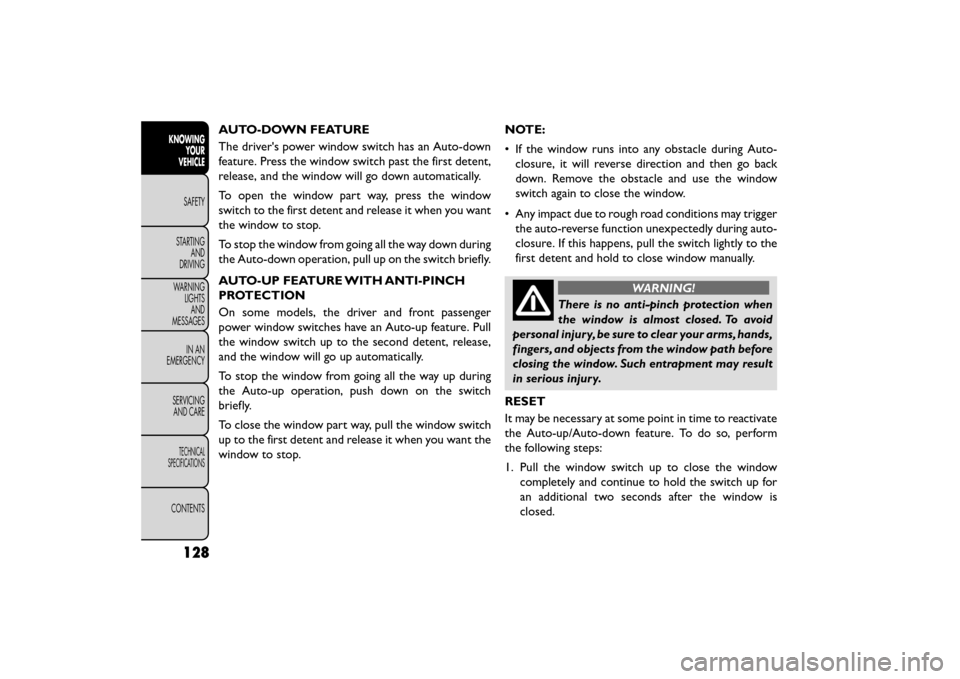 FIAT FREEMONT 2015 1.G Owners Manual AUTO-DOWN FEATURE
The drivers power window switch has an Auto-down
feature. Press the window switch past the first detent,
release, and the window will go down automatically.
To open the window part 