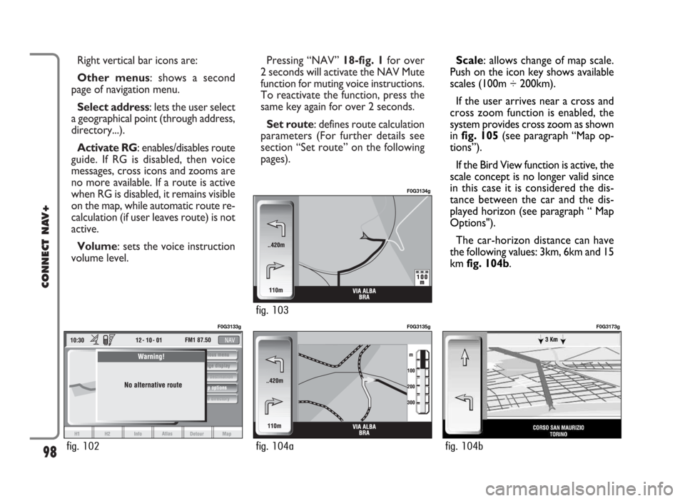 FIAT IDEA 2006 1.G Connect NavPlus Manual Pressing “NAV” 18-fig. 1for over
2 seconds will activate the NAV Mute
function for muting voice instructions.
To reactivate the function, press the
same key again for over 2 seconds.
Set route: de