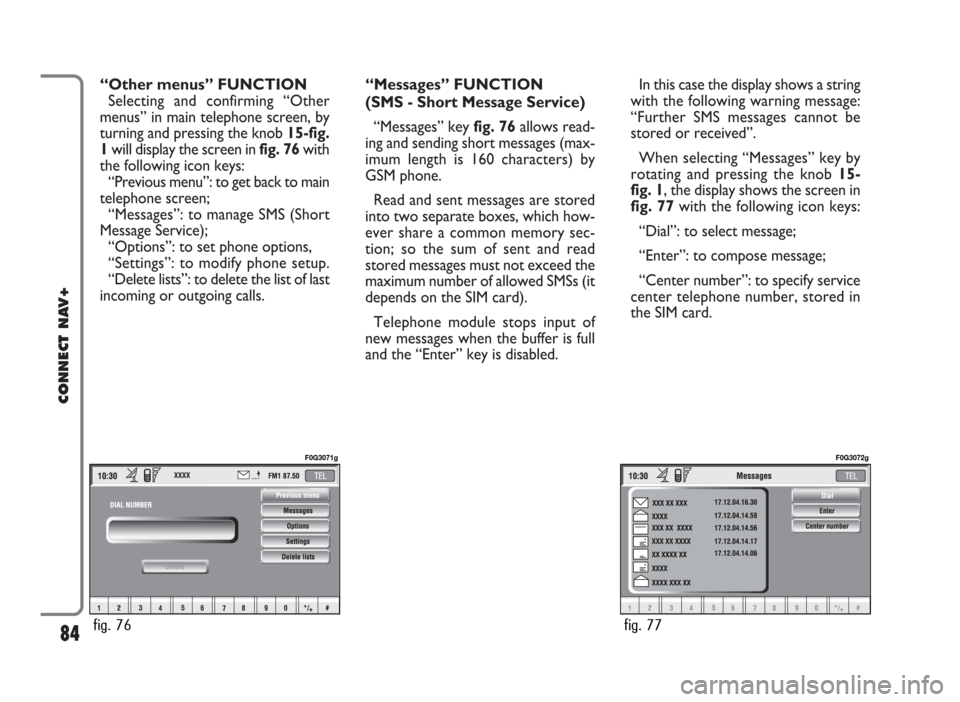 FIAT PANDA 2007 169 / 2.G Connect NavPlus Manual “Other menus” FUNCTION
Selecting and confirming “Other
menus” in main telephone screen, by
turning and pressing the knob 15-fig.
1will display the screen in fig. 76with
the following icon keys