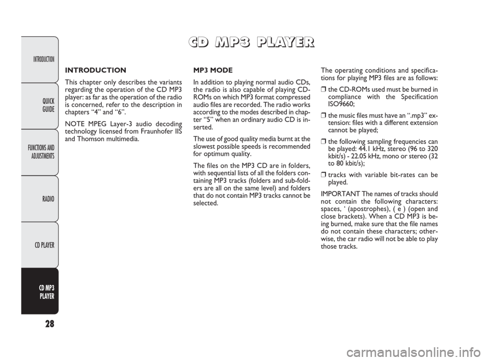 FIAT PUNTO EVO 2009 1.G Radio CD MP3 Manual INTRODUCTION
FUNCTIONS AND
ADJUSTMENTS
RADIO
CD PLAYER
CD MP3
PLAYER
28
QUICK
GUIDE
INTRODUCTION
This chapter only describes the variants
regarding the operation of the CD MP3
player: as far as the FIAT PUNTO EVO 2009 1.G Radio CD MP3 Manual INTRODUCTION
FUNCTIONS AND
ADJUSTMENTS
RADIO
CD PLAYER
CD MP3
PLAYER
28
QUICK
GUIDE
INTRODUCTION
This chapter only describes the variants
regarding the operation of the CD MP3
player: as far as the