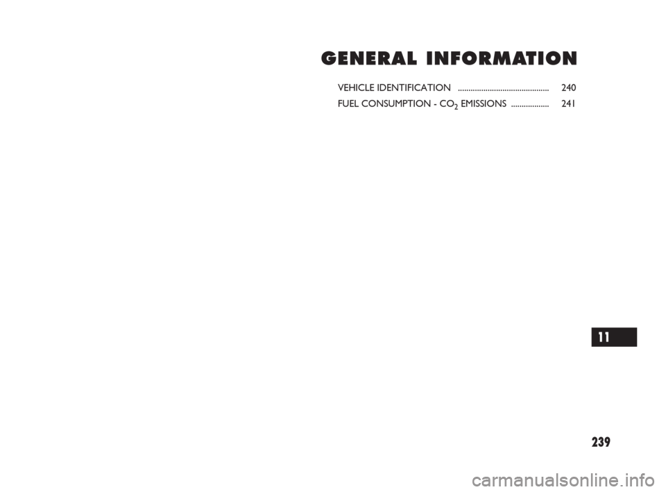 FIAT SEDICI 2007 2.G Owners Manual 239
G G
E E
N N
E E
R R
A A
L L
I I
N N
F F
O O
R R
M M
A A
T T
I I
O O
N N
VEHICLE IDENTIFICATION  ........................................... 240
FUEL CONSUMPTION - CO
2EMISSIONS .................. 