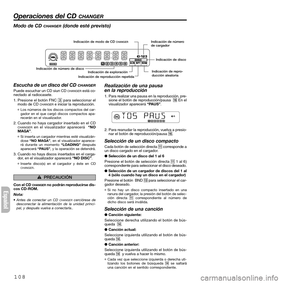 FIAT SEICENTO 2001 1.G Clarion PU2312 Manual 108
Operaciones del CD CHANGER
Español
Indicación de modo de CD CHANGER
Indicación de número de disco
Indicación de repro-
ducción aleatoriaIndicación de disco Indicación de número
de cargado