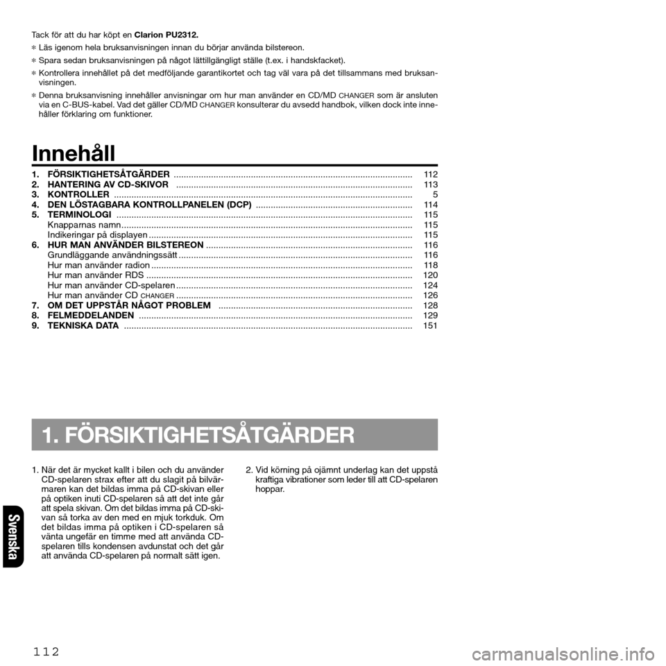 FIAT SEICENTO 2001 1.G Clarion PU2312 Manual Tack för att du har köpt en Clarion PU2312.
*Läs igenom hela bruksanvisningen innan du börjar använda bilstereon.
*Spara sedan bruksanvisningen på något lättillgängligt ställe (t.ex. i hands