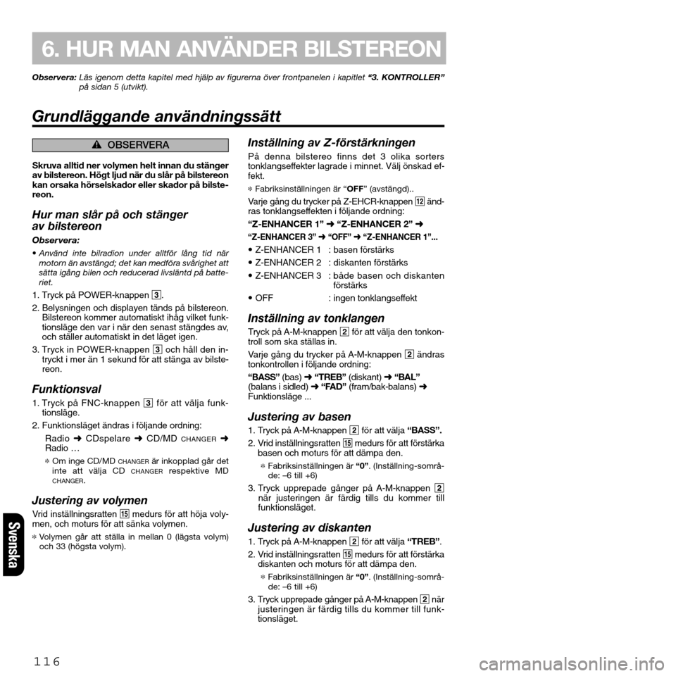 FIAT SEICENTO 2001 1.G Clarion PU2312 Manual Observera:Läs igenom detta kapitel med hjälp av figurerna över frontpanelen i kapitlet “3. KONTROLLER”
på sidan 5 (utvikt).
Grundläggande användningssätt
116
6. HUR MAN ANVÄNDER BILSTEREON