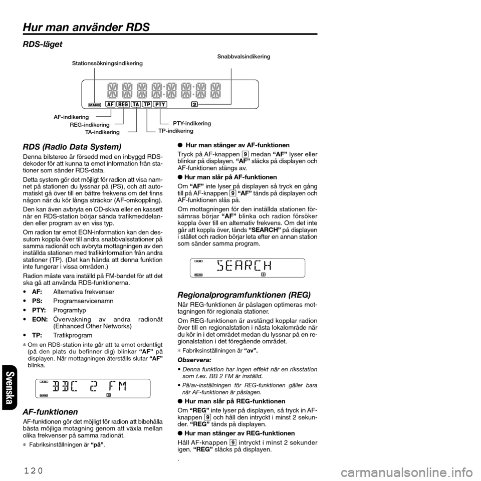 FIAT SEICENTO 2001 1.G Clarion PU2312 Manual Svenska
RDS-läget
RDS (Radio Data System)
Denna bilstereo är försedd med en inbyggd RDS-
dekoder för att kunna ta emot information från sta-
tioner som sänder RDS-data. 
Detta system gör det m