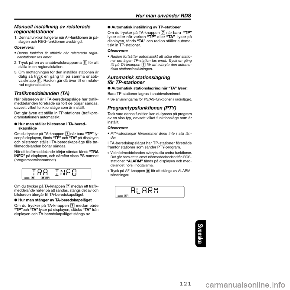 FIAT SEICENTO 2001 1.G Clarion PU2312 Manual Manuell inställning av relaterade
regionalstationer
1. Denna funktion fungerar när AF-funktionen är på-
slagen och REG-funktionen avstängd.
Observera:
•Denna funktion är effektiv när relatera