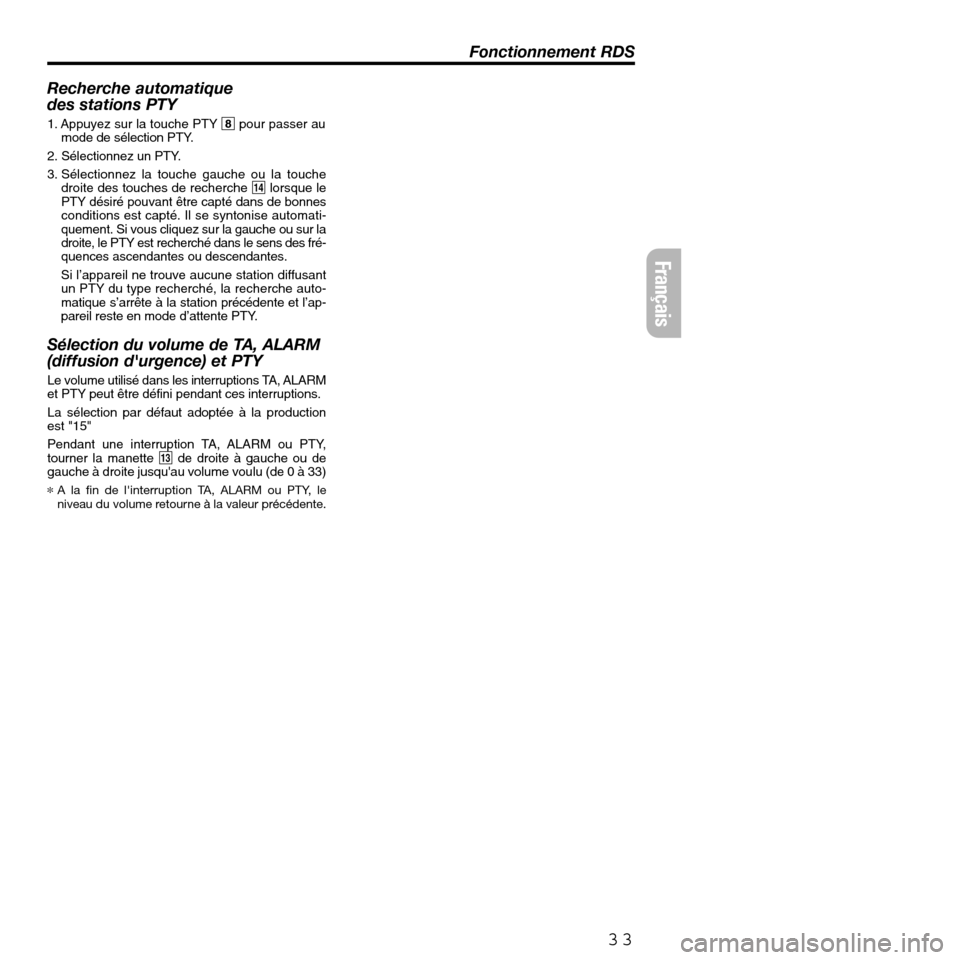 FIAT SEICENTO 2001 1.G Clarion PU2312 Manual 33
Recherche automatique
des stations PTY
1. Appuyez sur la touche PTY8pour passer au
mode de sélection PTY.
2. Sélectionnez un PTY.
3. Sélectionnez la touche gauche ou la touche
droite des touche FIAT SEICENTO 2001 1.G Clarion PU2312 Manual 33
Recherche automatique
des stations PTY
1. Appuyez sur la touche PTY8pour passer au
mode de sélection PTY.
2. Sélectionnez un PTY.
3. Sélectionnez la touche gauche ou la touche
droite des touche