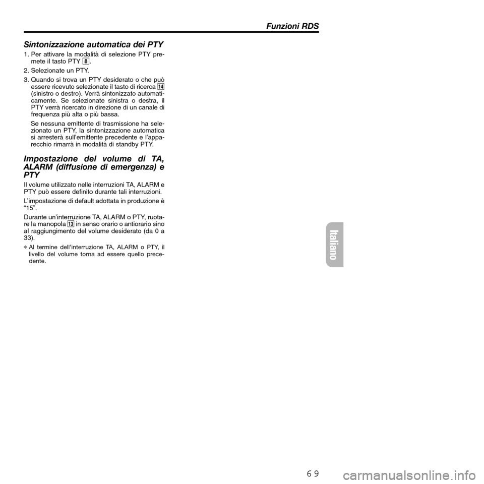 FIAT SEICENTO 2001 1.G Clarion PU2312 Manual Sintonizzazione automatica dei PTY
1. Per attivare la modalità di selezione PTY pre-
mete il tasto PTY8.
2. Selezionate un PTY.
3. Quando si trova un PTY desiderato o che può
essere ricevuto selezio