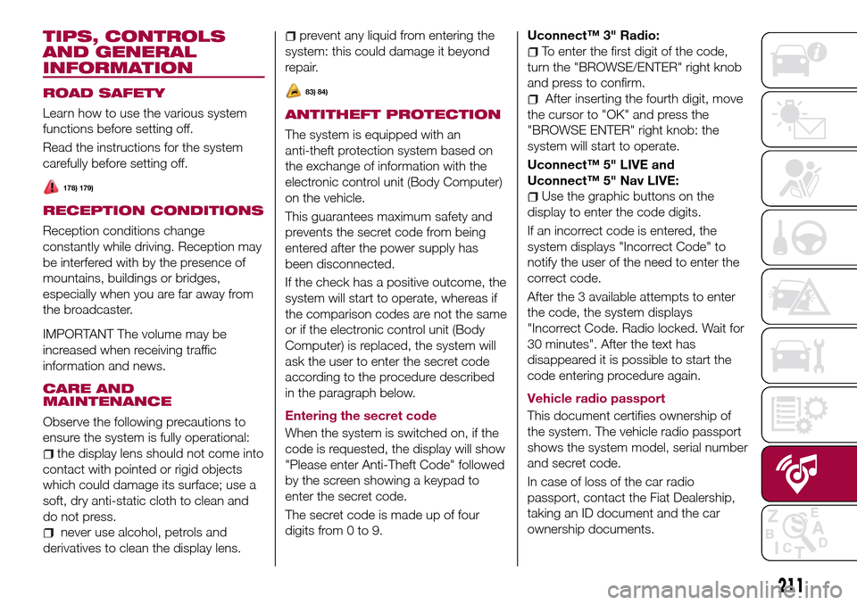 FIAT TIPO 5DOORS STATION WAGON 2017 1.G Owners Manual TIPS, CONTROLS
AND GENERAL
INFORMATION
ROAD SAFETY
Learn how to use the various system
functions before setting off.
Read the instructions for the system
carefully before setting off.
178) 179)
RECEPT FIAT TIPO 5DOORS STATION WAGON 2017 1.G Owners Manual TIPS, CONTROLS
AND GENERAL
INFORMATION
ROAD SAFETY
Learn how to use the various system
functions before setting off.
Read the instructions for the system
carefully before setting off.
178) 179)
RECEPT