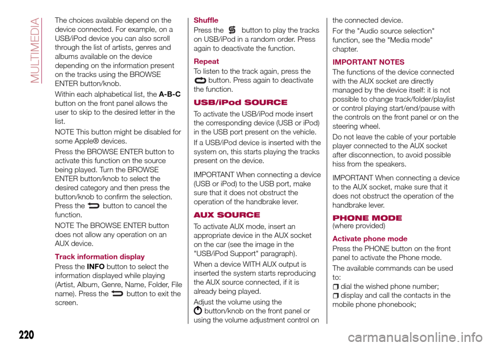 FIAT TIPO 5DOORS STATION WAGON 2017 1.G Owners Manual The choices available depend on the
device connected. For example, on a
USB/iPod device you can also scroll
through the list of artists, genres and
albums available on the device
depending on the info FIAT TIPO 5DOORS STATION WAGON 2017 1.G Owners Manual The choices available depend on the
device connected. For example, on a
USB/iPod device you can also scroll
through the list of artists, genres and
albums available on the device
depending on the info