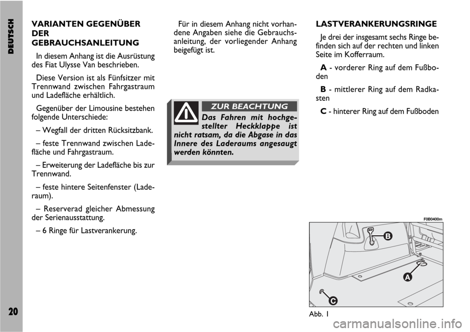 FIAT ULYSSE VAN 2007 2.G Supplement Manual DEUTSCH20
VARIANTEN GEGENÜBER
DER
GEBRAUCHSANLEITUNG
In diesem Anhang ist die Ausrüstung
des Fiat Ulysse Van beschrieben.
Diese Version ist als Fünfsitzer mit
Trennwand zwischen Fahrgastraum
und La FIAT ULYSSE VAN 2007 2.G Supplement Manual DEUTSCH20
VARIANTEN GEGENÜBER
DER
GEBRAUCHSANLEITUNG
In diesem Anhang ist die Ausrüstung
des Fiat Ulysse Van beschrieben.
Diese Version ist als Fünfsitzer mit
Trennwand zwischen Fahrgastraum
und La
