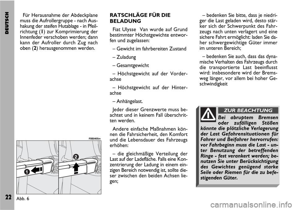 FIAT ULYSSE VAN 2007 2.G Supplement Manual DEUTSCH22
Für Herausnahme der Abdeckplane
muss die Aufrollergruppe - nach Aus-
hakung der steifen Hutablage - in Pfeil-
richtung (1) zur Komprimierung der
Innenfeder verschoben werden; dann
kann der FIAT ULYSSE VAN 2007 2.G Supplement Manual DEUTSCH22
Für Herausnahme der Abdeckplane
muss die Aufrollergruppe - nach Aus-
hakung der steifen Hutablage - in Pfeil-
richtung (1) zur Komprimierung der
Innenfeder verschoben werden; dann
kann der